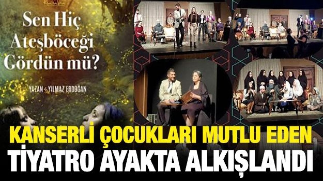 Kanserli çocukları mutlu eden tiyatro ayakta alkışlandı