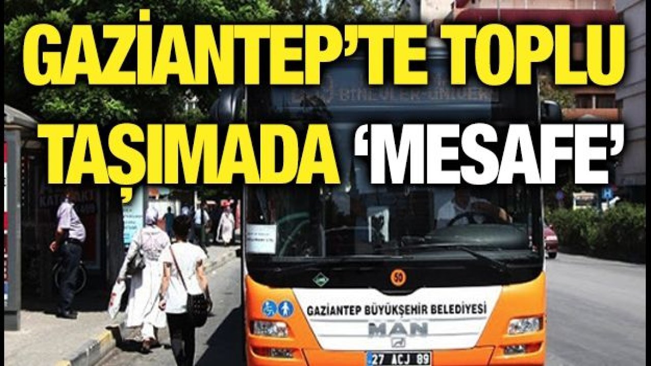 Gaziantep’te toplu taşımada ‘mesafe’