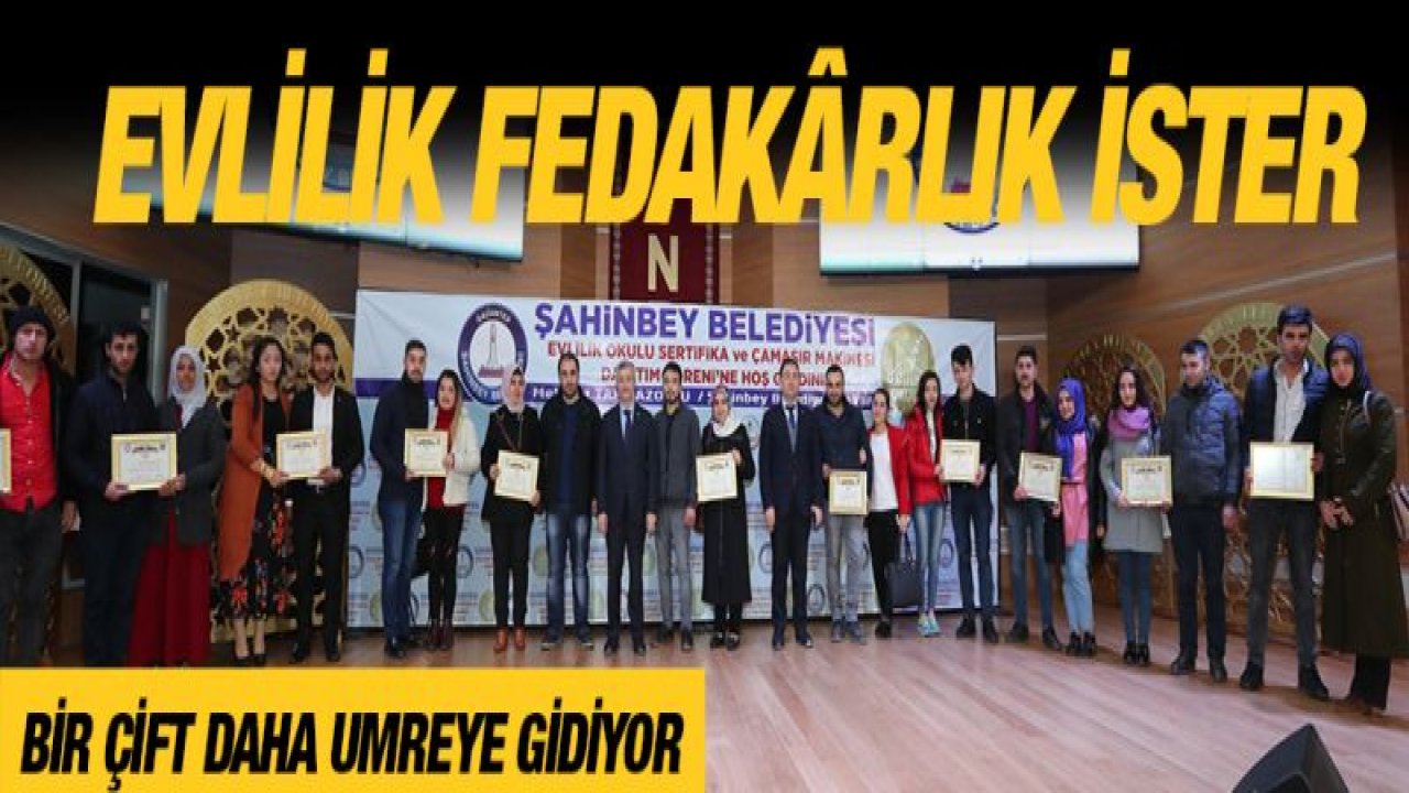 ŞAHİNBEY BELEDİYESİ'NİN EVLİLİK OKULU PROJESİ İLE 26.874 ÇİFTE EĞİTİM VERİLDİ