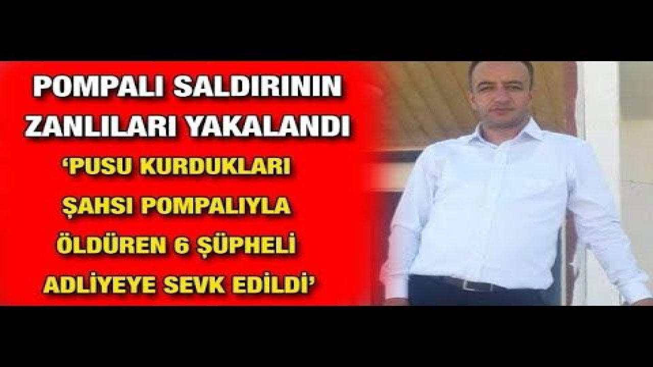 Son Dakika...Gaziantep'te Hain Pusu kurdukları şahsı pompalıyla öldüren 6 şüpheli adliyeye sevk edildi...Metin Köseoğlu’na Pusu Kurup Öldürenler Akrabaları Çıktı