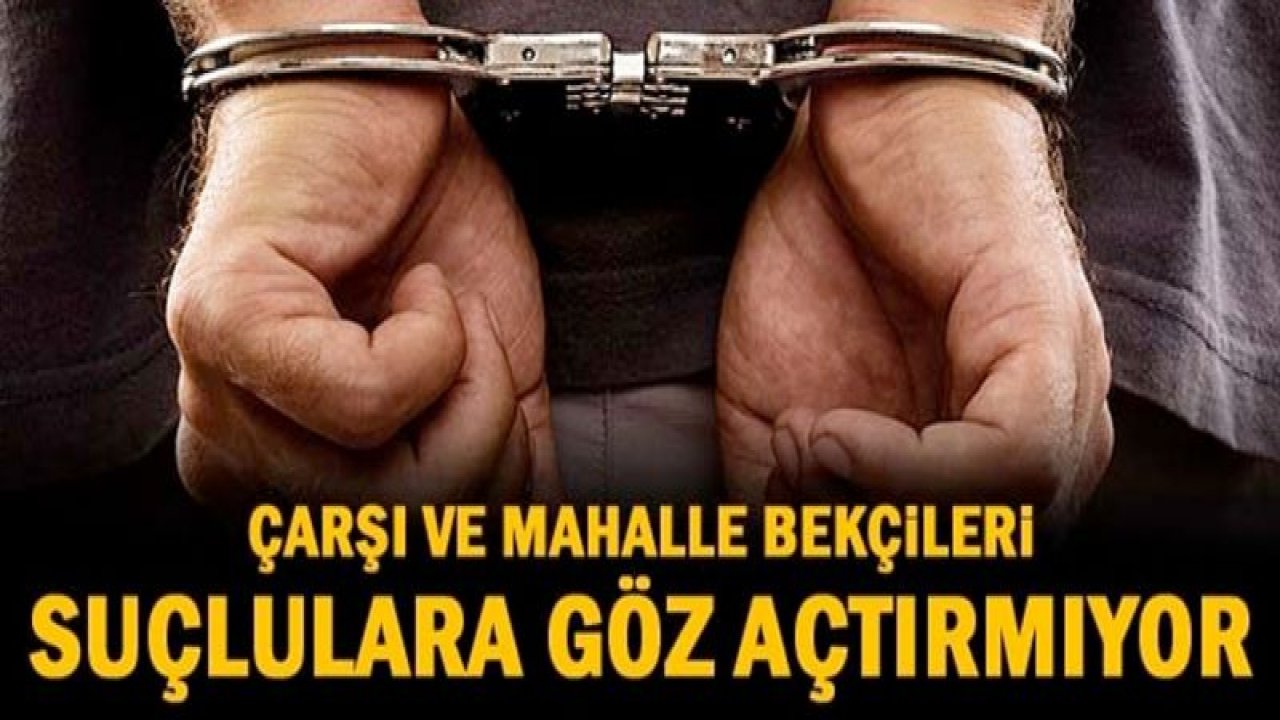 ÇARŞI MAHALLE BEKÇİLERİ SUÇLULARA GÖZ AÇTIRMIYOR