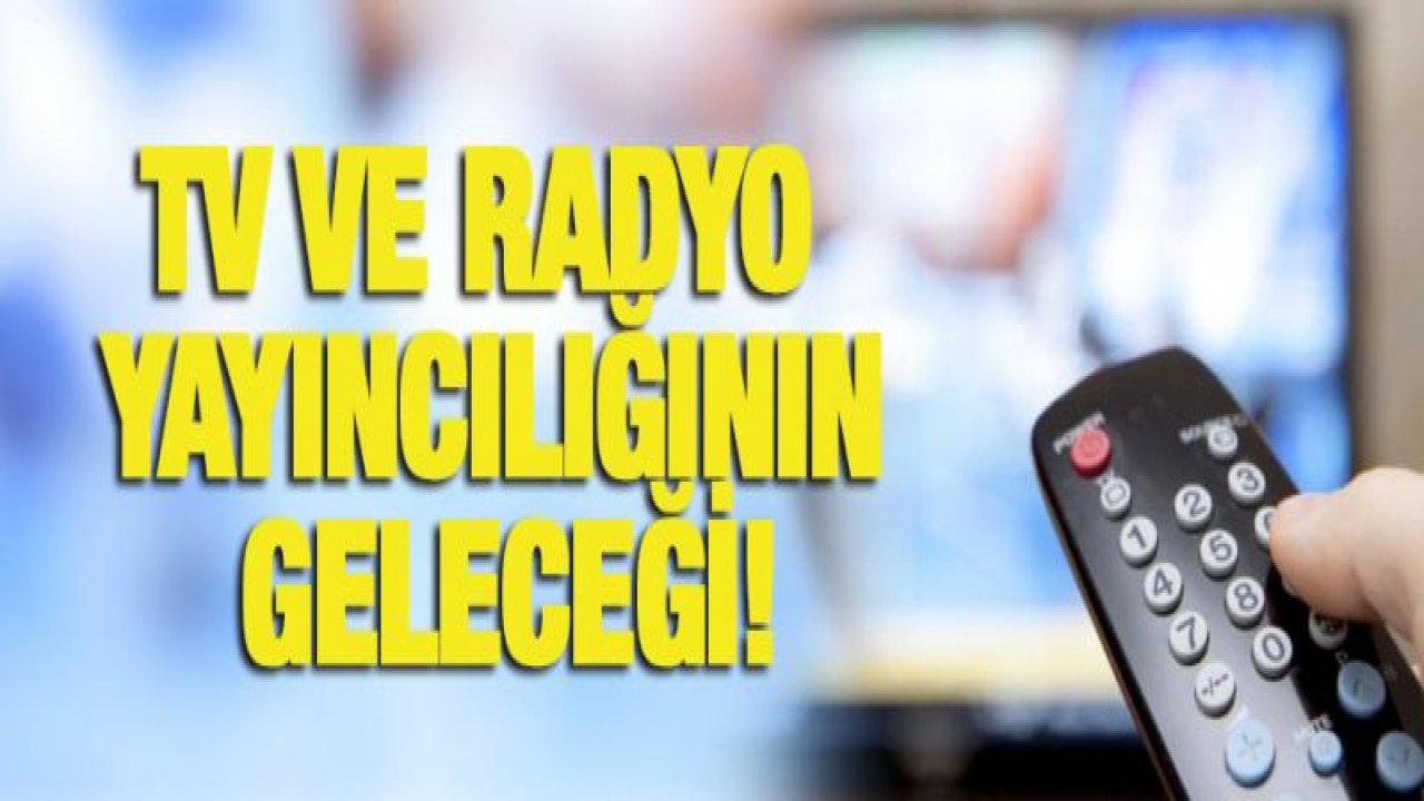 TV ve Radyo yayıncılığının geleceği!