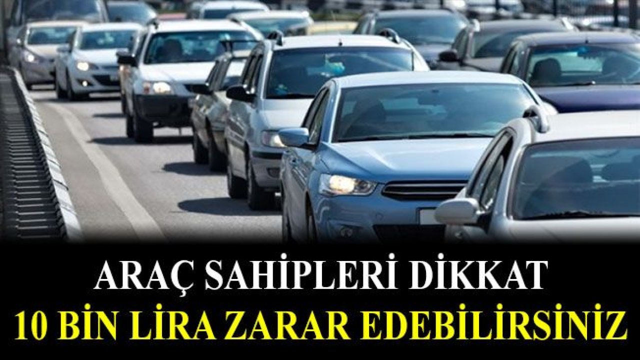 Araç Sahiplerine kritik uyarı