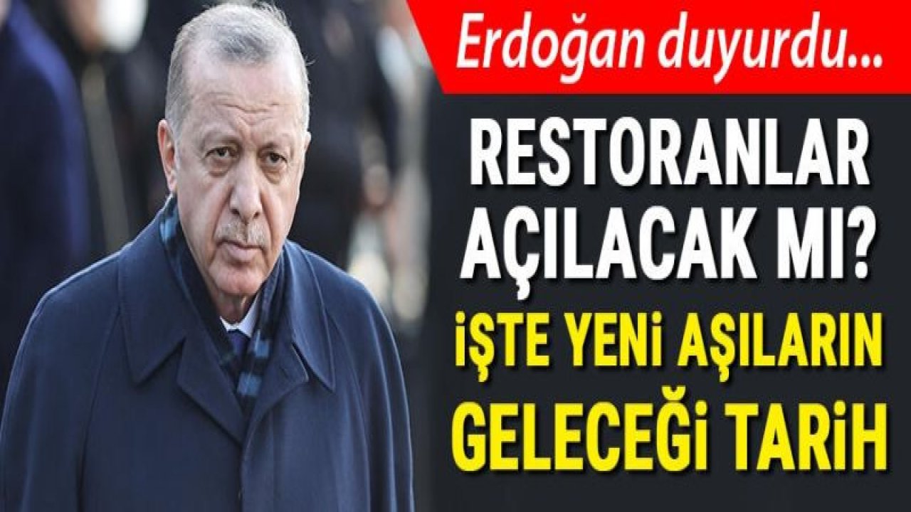 Son dakika: Cumhurbaşkanı Erdoğan açıkladı! Restoranlar açılacak mı? İşte yeni aşıların geleceği tarih