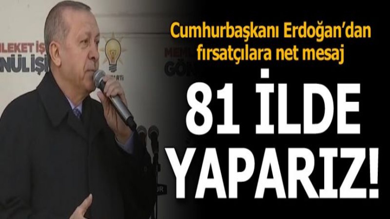 Cumhurbaşkanı Erdoğan: 81 vilayetin tamamında uygulamaya koyacağız