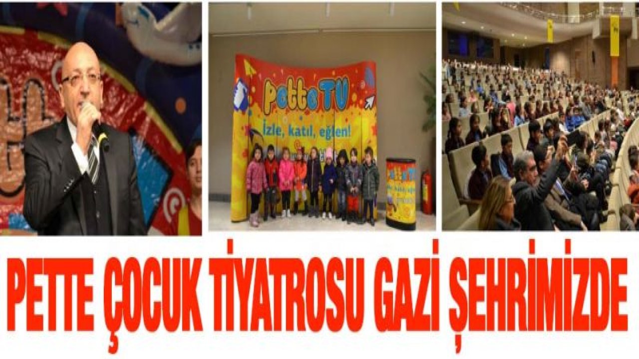 Pette Çocuk Tiyatrosu Gazi Şehrimizde