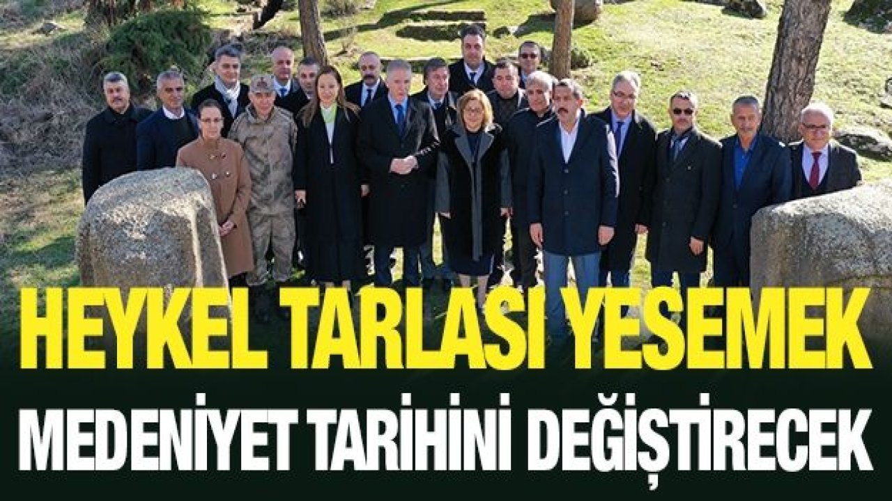 HEYKEL TARLASI YESEMEK MEDENİYET TARİHİNİ DEĞİŞTİRECEK