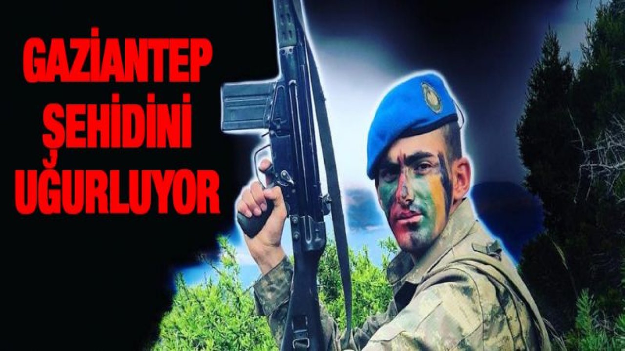 ŞEHİDİN CENAZESİ GAZİANTEP'E GETİRİLDİ