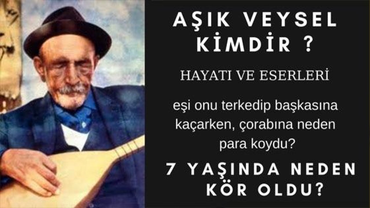 Özel Haber...Video İzle...Aşık Veysel kimdir? Aşık Veysel'in hayat hikayesi...Aşık Veysel'in Şiirleri...Aşık Veysel'den "Atatürk'e Ağıt"