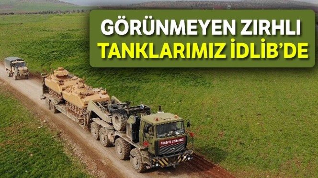 Görünmeyen zırhlı tanklarımız İdlib'de