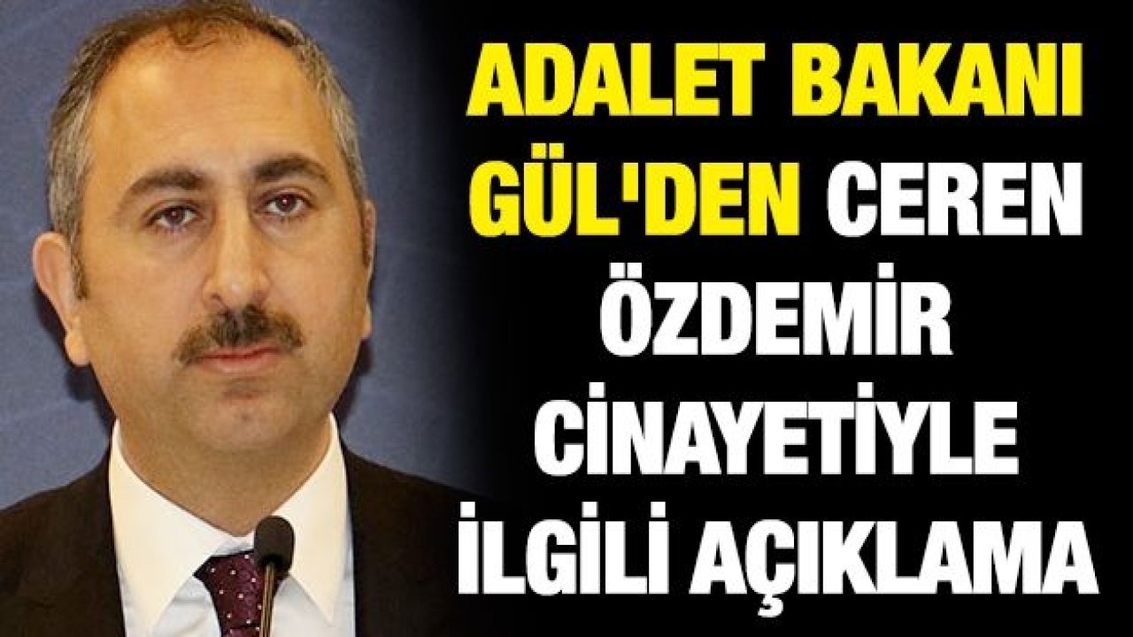 Adalet Bakanı Gül'den Ceren Özdemir cinayetiyle ilgili açıklama