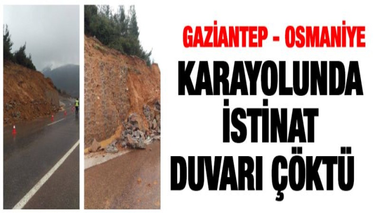 Gaziantep - Osmaniye karayolunda istinat duvarı çöktü