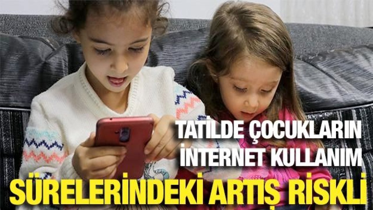 Tatilde çocukların internet kullanım sürelerindeki artış riskli