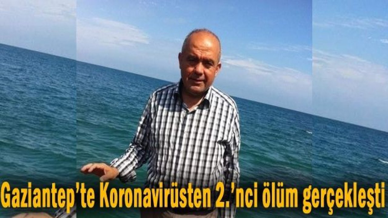 Gaziantep’te Koronavirüsten 2.’nci ölüm gerçekleşti