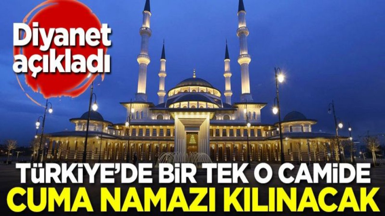 Türkiye'de bir tek o camide cuma namazı kılınacak