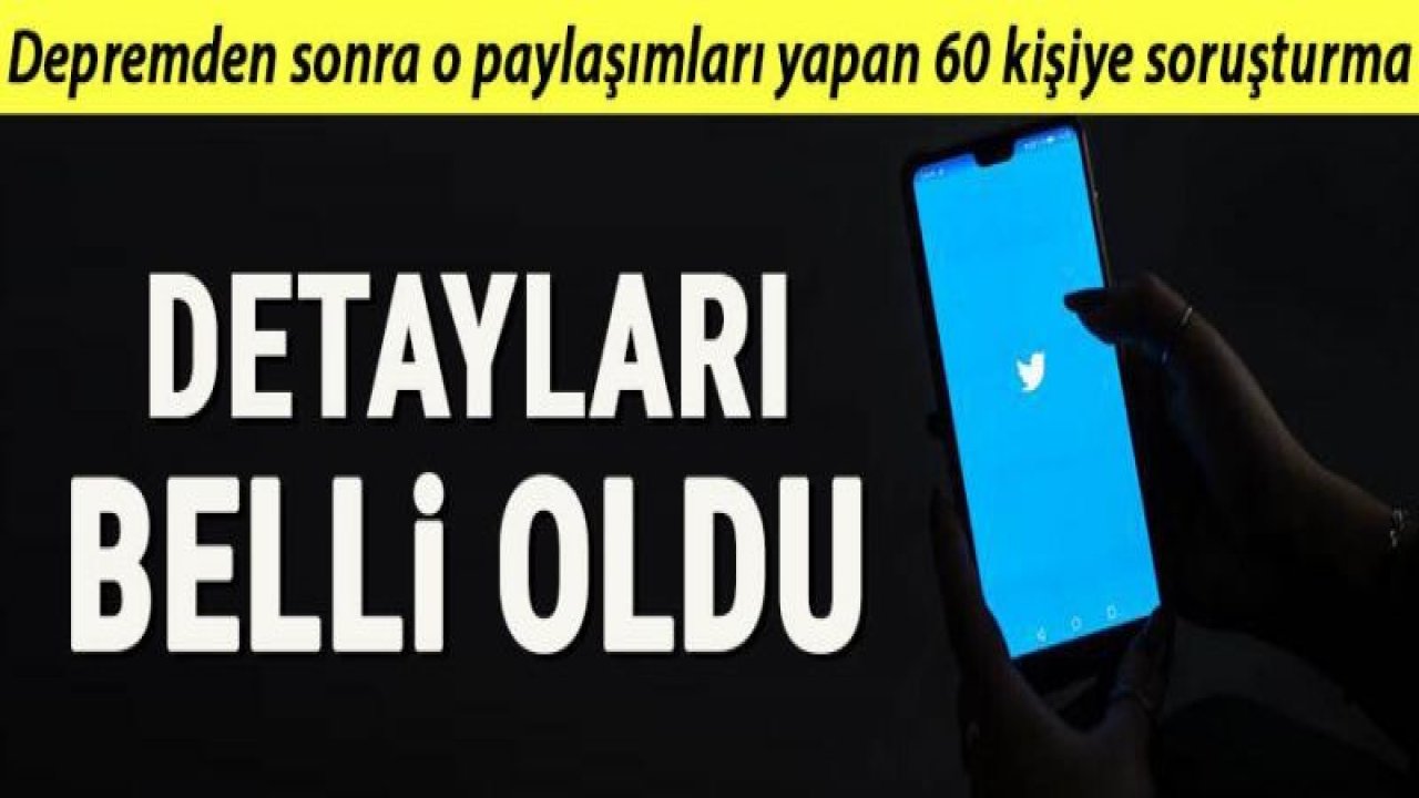 Depremden sonra provokatif paylaşım yapan 60 kişiye soruşturma! İşte detayları...