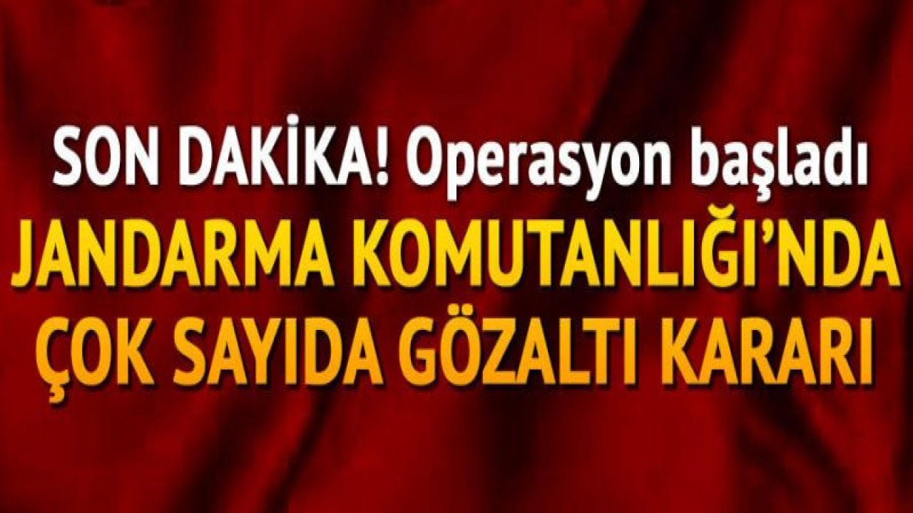 Jandarma Komutanlığı'nda operasyon: Çok sayıda gözaltı kararı
