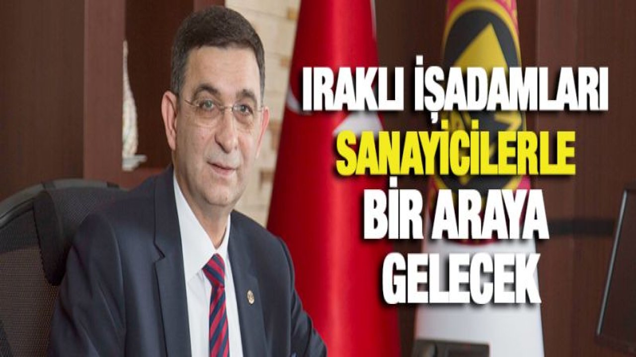 IRAKLI İŞADAMLARI GSO'DA SANAYİCİLERLE BİR ARAYA GELECEK