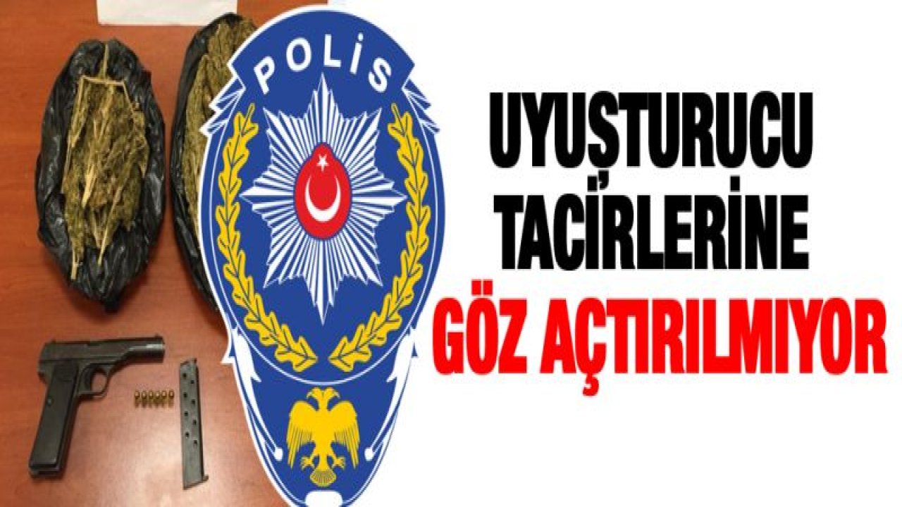 UYUŞTURUCU TACİRLERİNE GÖZ AÇTIRILMIYOR