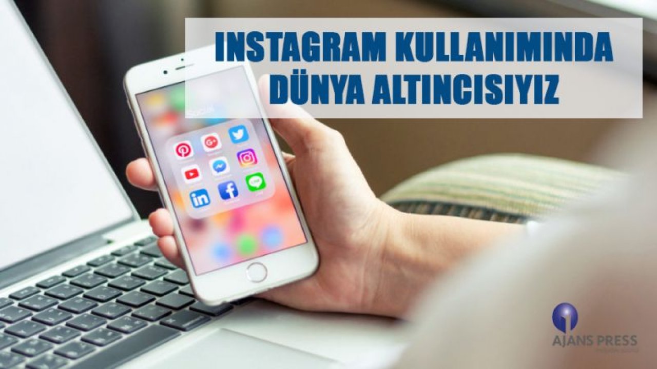 INSTAGRAM KULLANIMINDA DÜNYA ALTINCISIYIZ