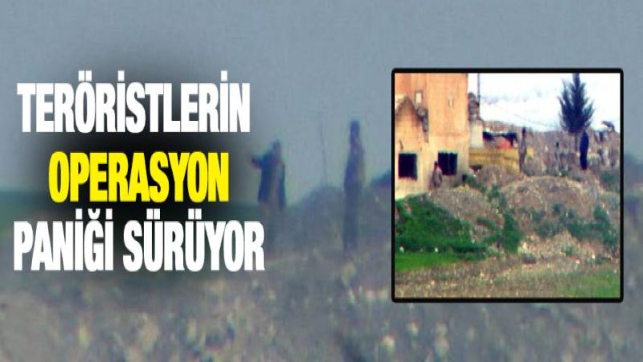 Fırat'ın doğusundaki teröristlerin operasyon paniği sürüyor