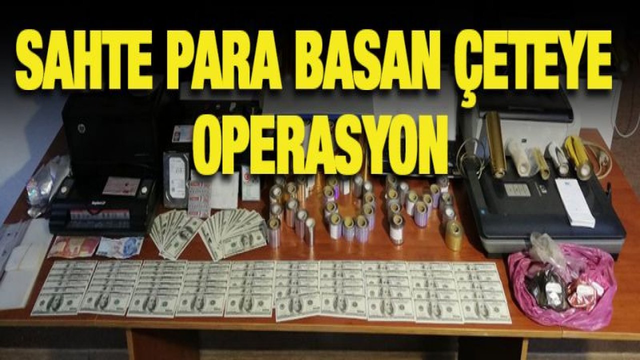 Sahte Türk lirası, ABD doları ve Irak dinarı basan çeteye suçüstü