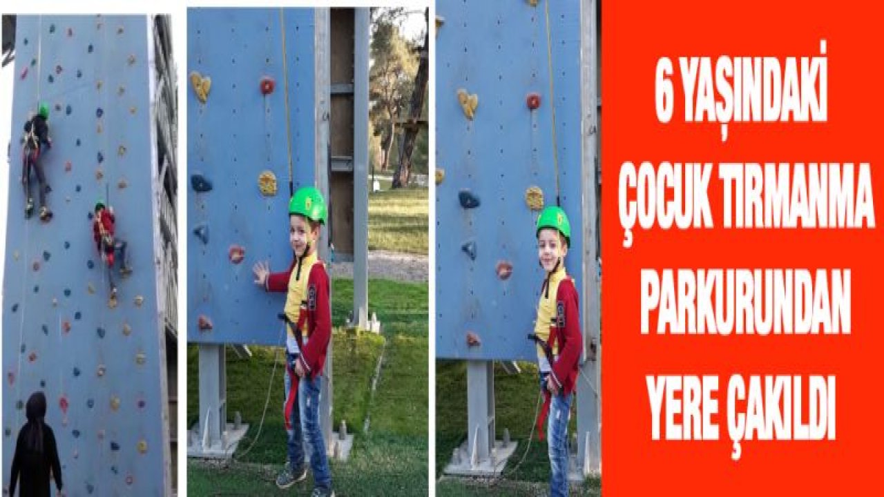 6 yaşındaki çocuk tırmanma parkurundan yere çakıldı