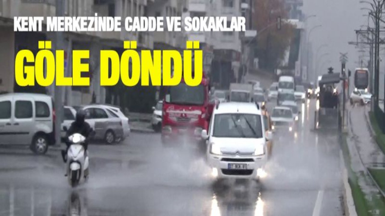 Gaziantep'te sağanak yağış etkili oluyor