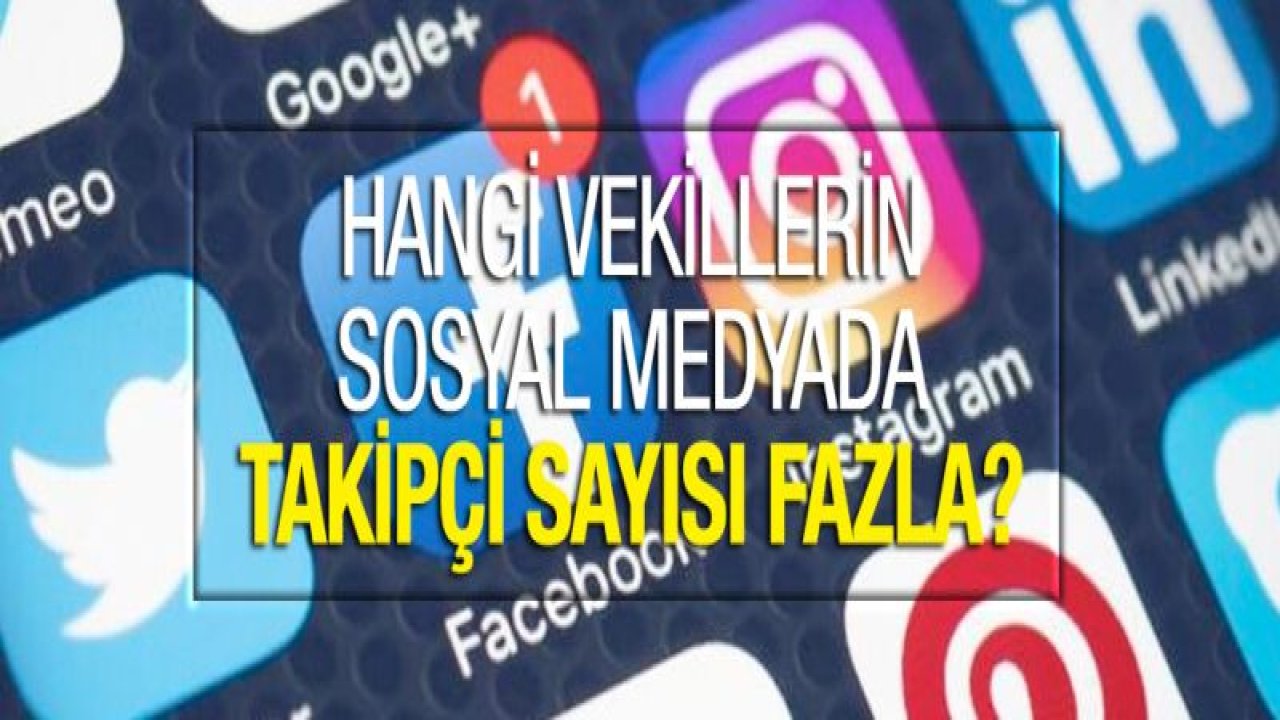 Gaziantep Milletvekillerinin Sosyal Medya Karnesi ne?