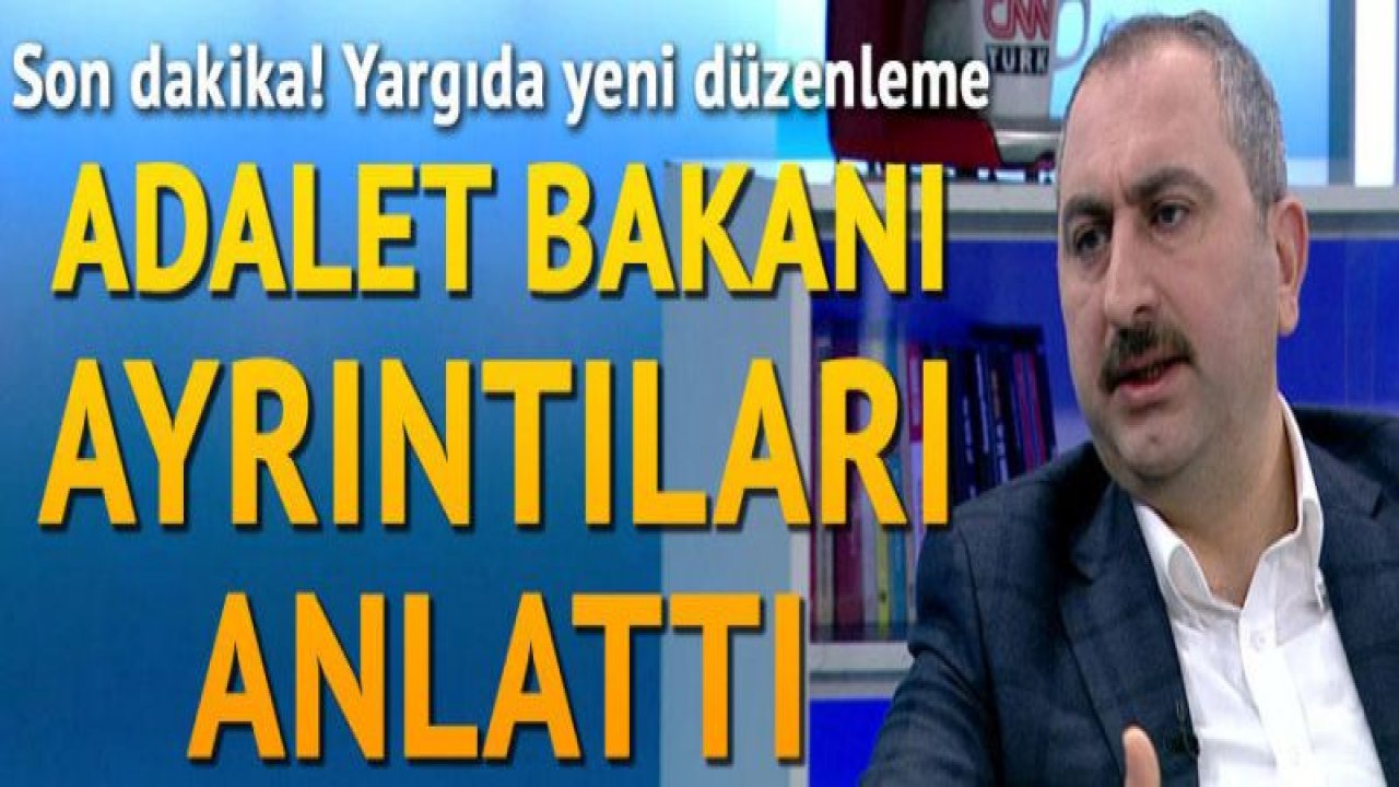 Adalet Bakanı Gül'den önemli açıklamalar