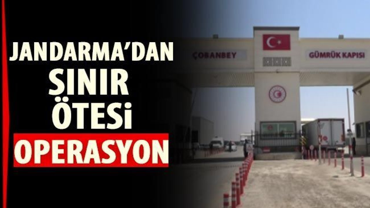 Jandarma'dan Sınır ötesinde büyük operasyon