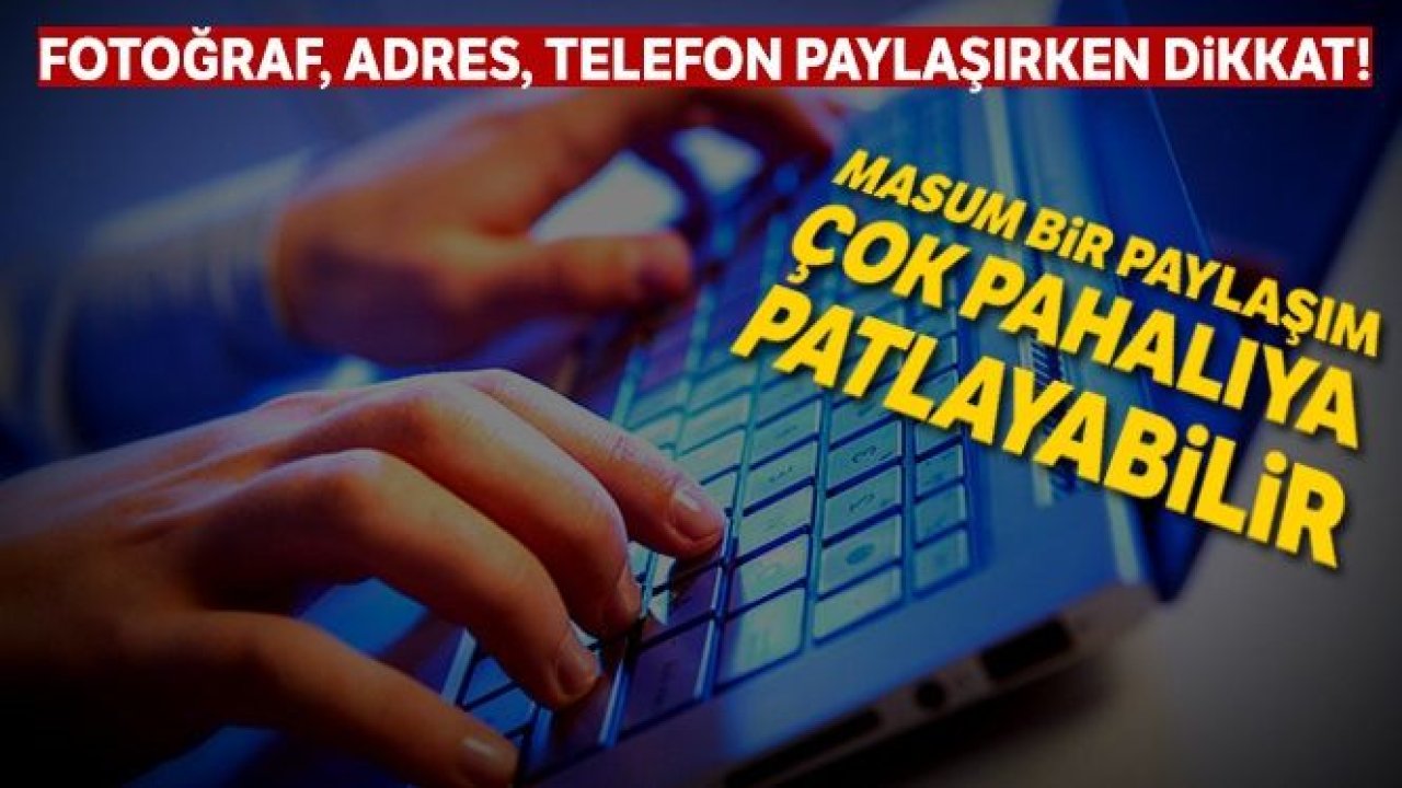 Fotoğraf, adres, telefon paylaşırken dikkat!