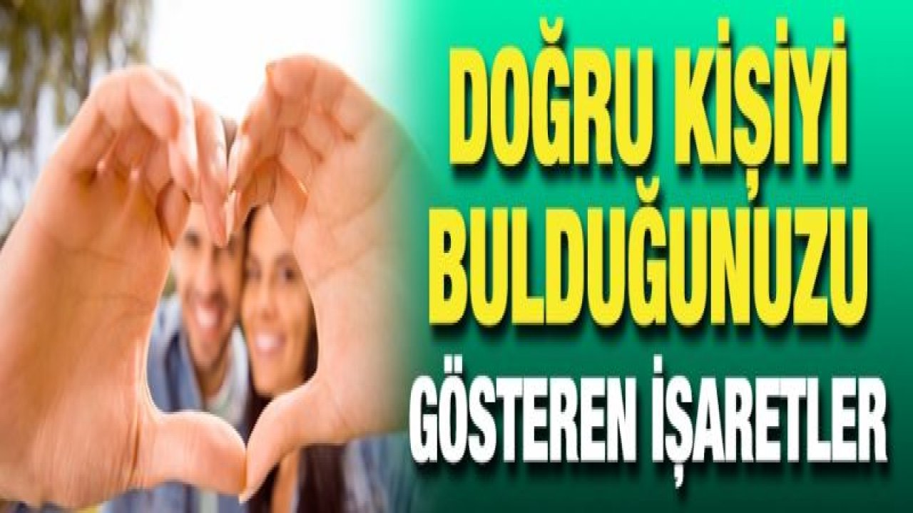 Doğru kişiyi bulduğunuzu gösteren işaretler