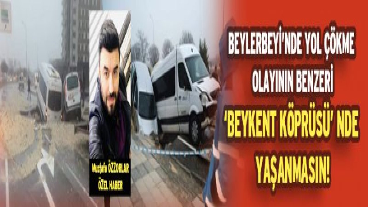 Yol çökme olayı, Beykent Köprüsü'nde de yaşanır mı? Korkusu!