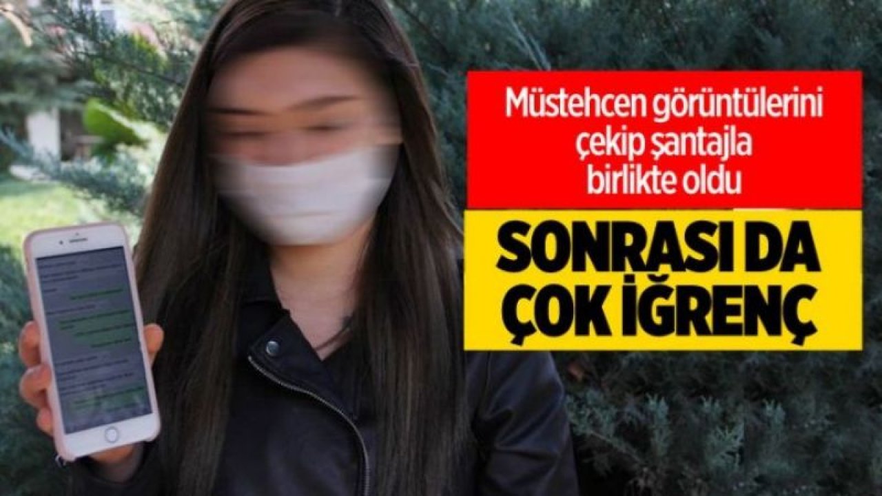 Uygunsuz görüntülerini çekip şantajla birlikte oldu sonrası da çok iğrenç
