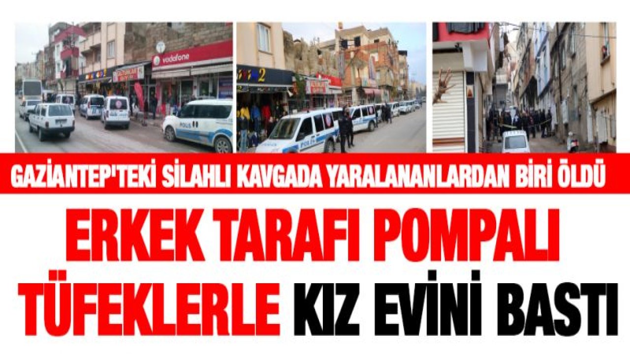 Gaziantep'teki silahlı kavgada yaralananlardan biri öldü