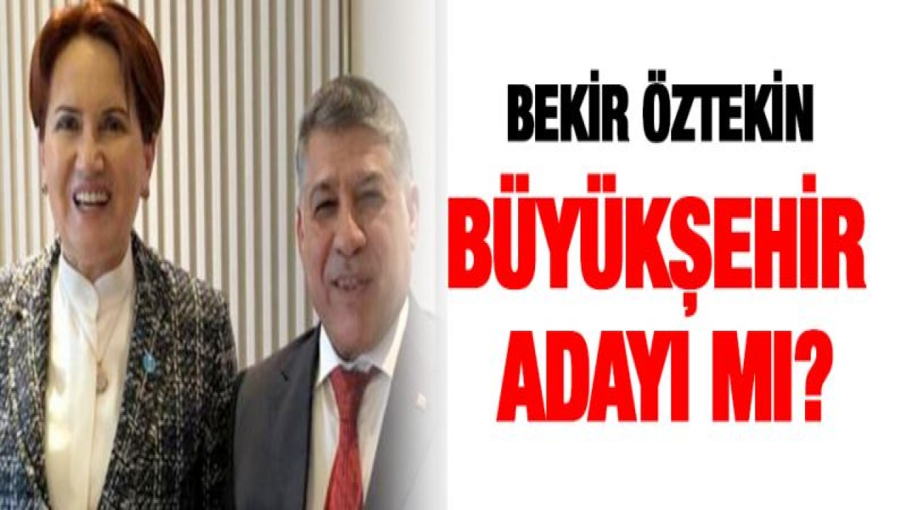 Bekir Öztekin Büyükşehir adayı mı?