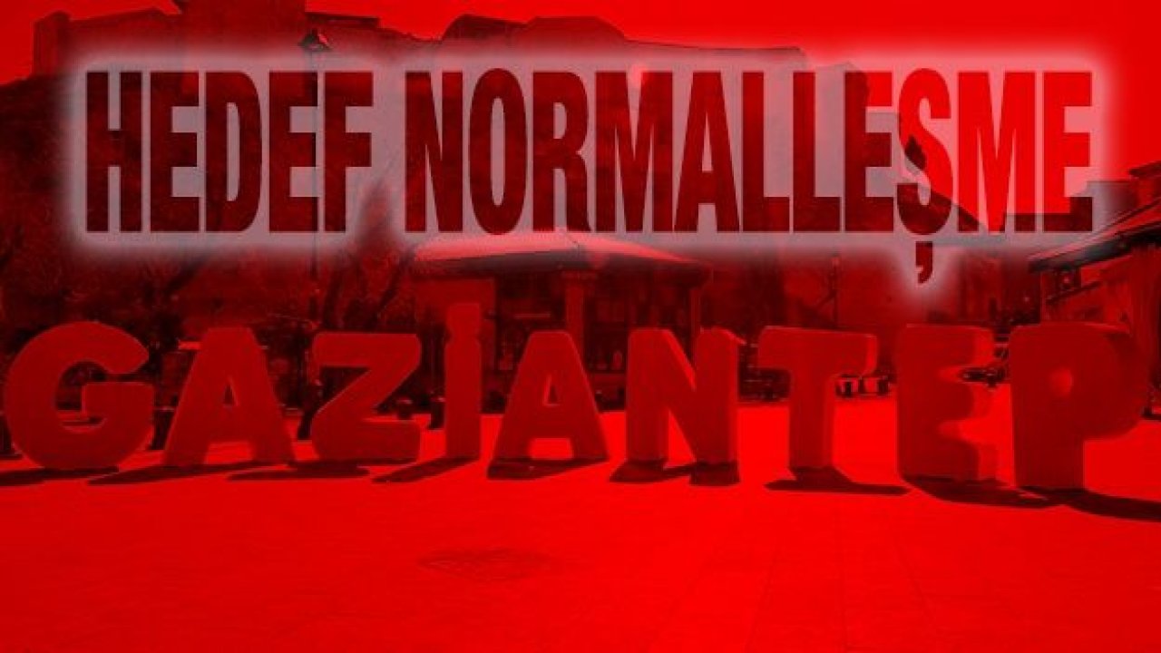 Gaziantep’te hedef normalleşme