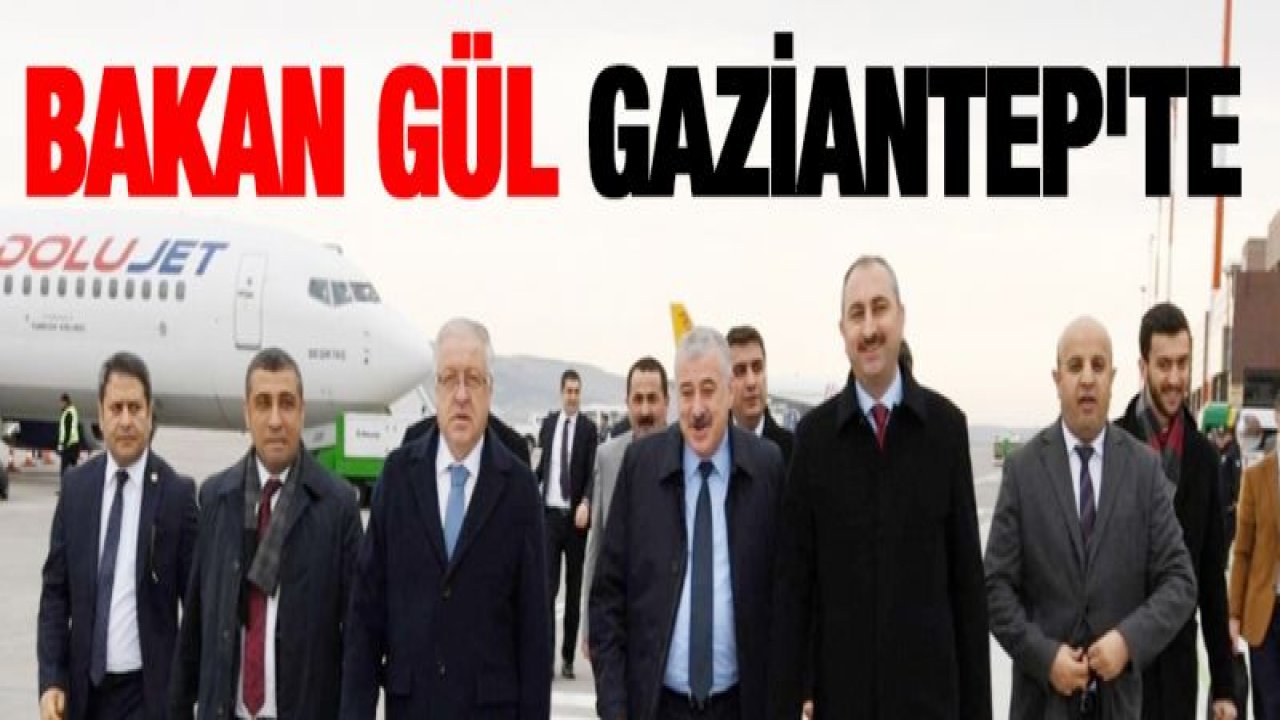 Bakan Abdulhamit Gül Gaziantep'te