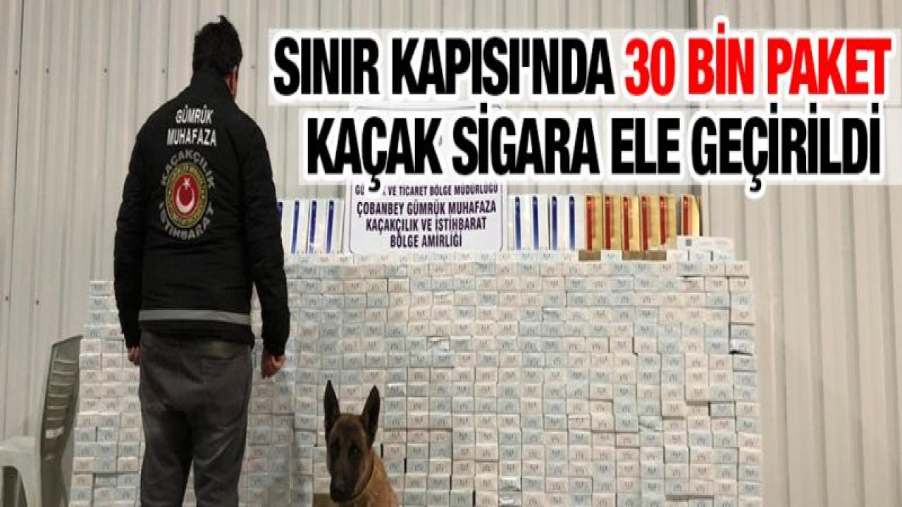 Sınır Kapısı'nda 30 bin paket kaçak sigara ele geçirildi