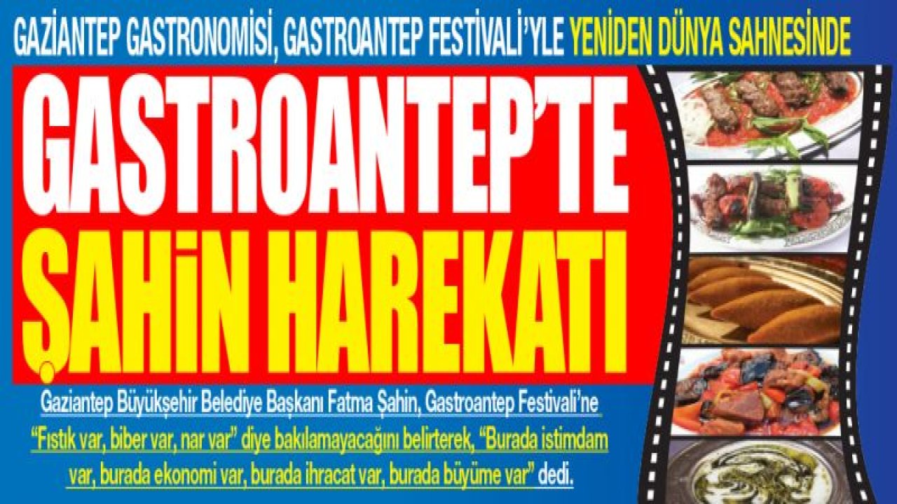 -ŞAHİN: GASTROANTEP FESTİVALİ'NDE EKONOMİ VAR