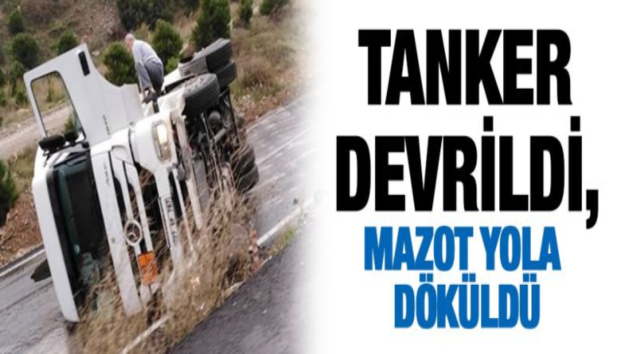 Tanker devrildi, mazot yola döküldü