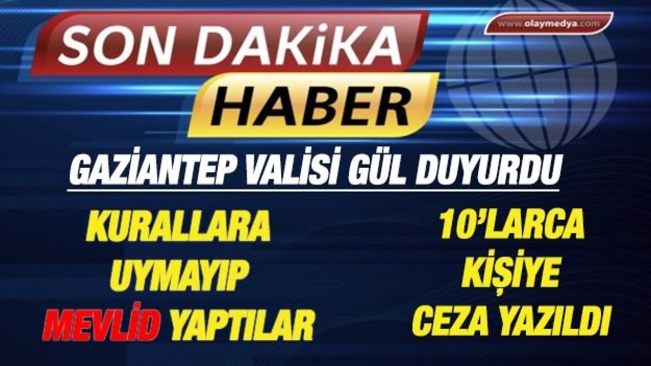 Gaziantep'te, Sosyal Mesafeyi Yok Sayıp Mevlid Yemeği Düzenleyenlere Ceza Yağdı