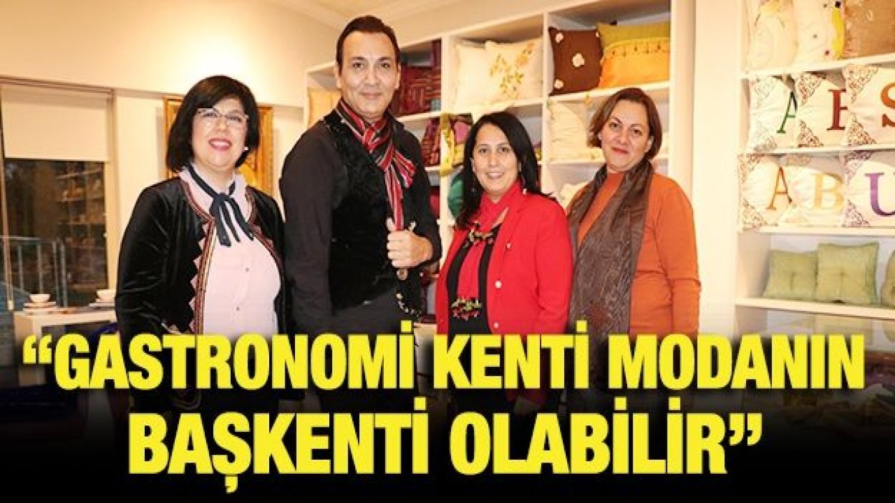 Gastronominin başkenti modanın başkenti olma yolunda