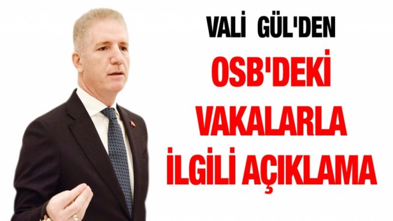 Vali Davut Gül'den OSB'deki vakalarla ilgili açıklama