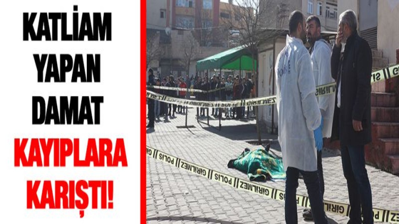 Katliam yapan damat kayıplara karıştı