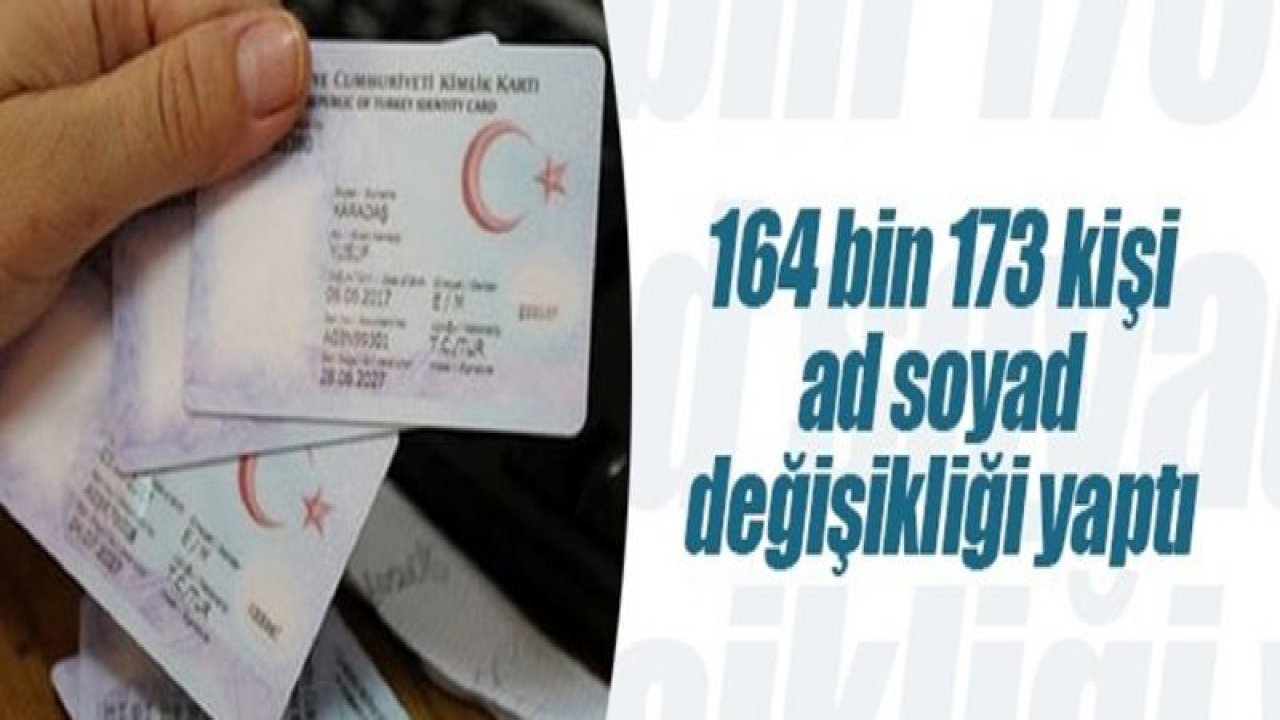 164 bin 173 kişi ad soyad değişikliği yaptı