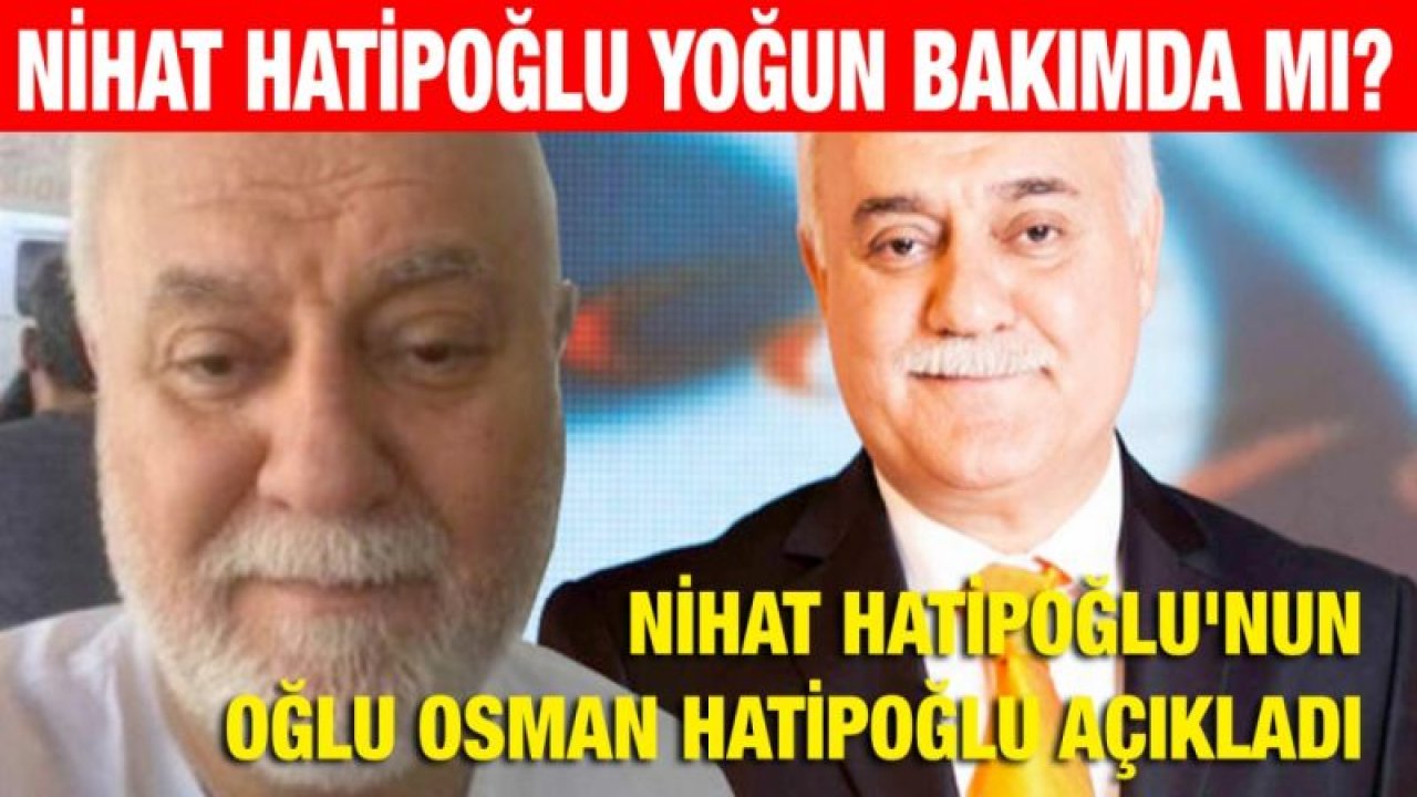 Prof. Dr. Nihat Hatipoğlu'nun sağlık durumu nasıl? Osman Hatipoğlu'ndan açıklama