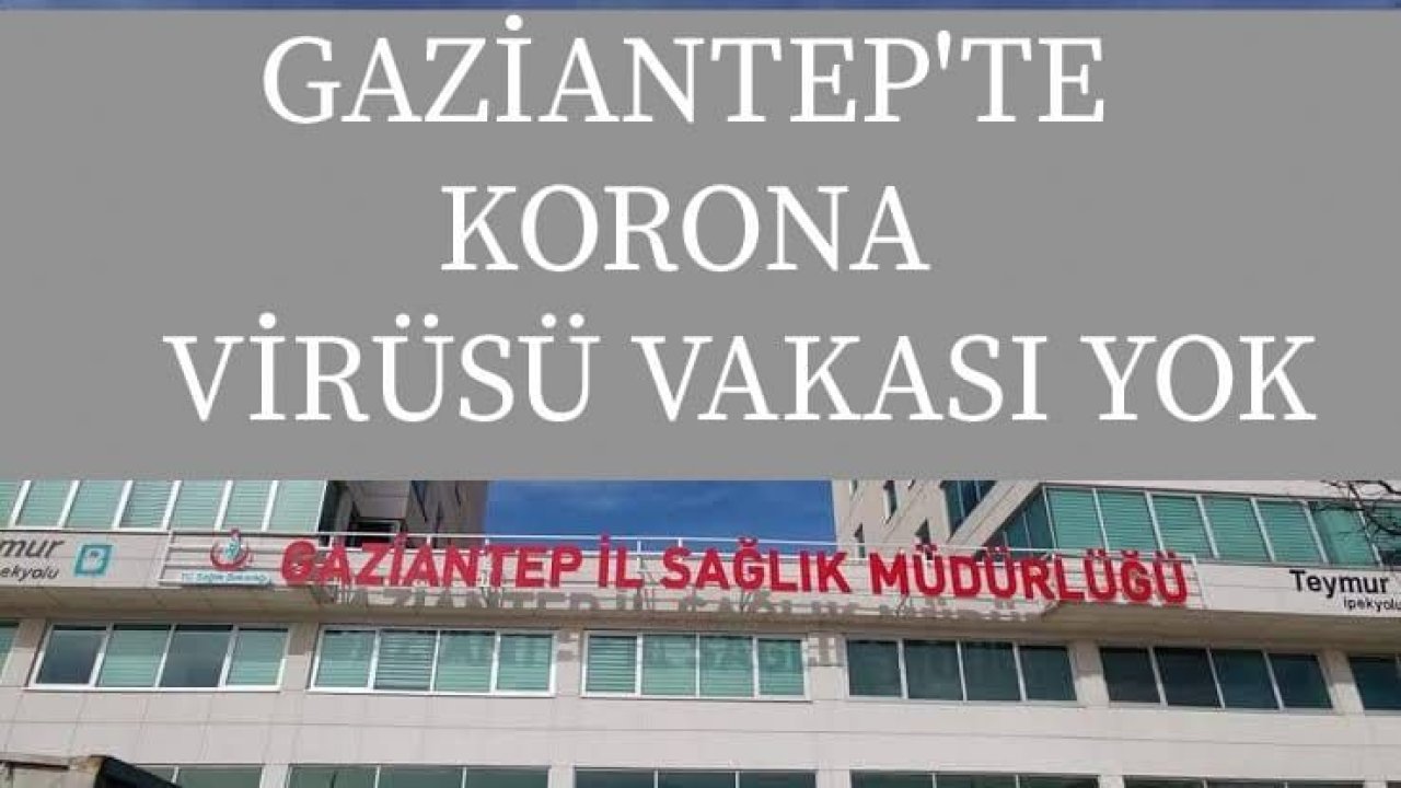 Gaziantep İl Sağlık Müdüründen Açıklama 'Gaziantep'te Korona Vakası Yok'
