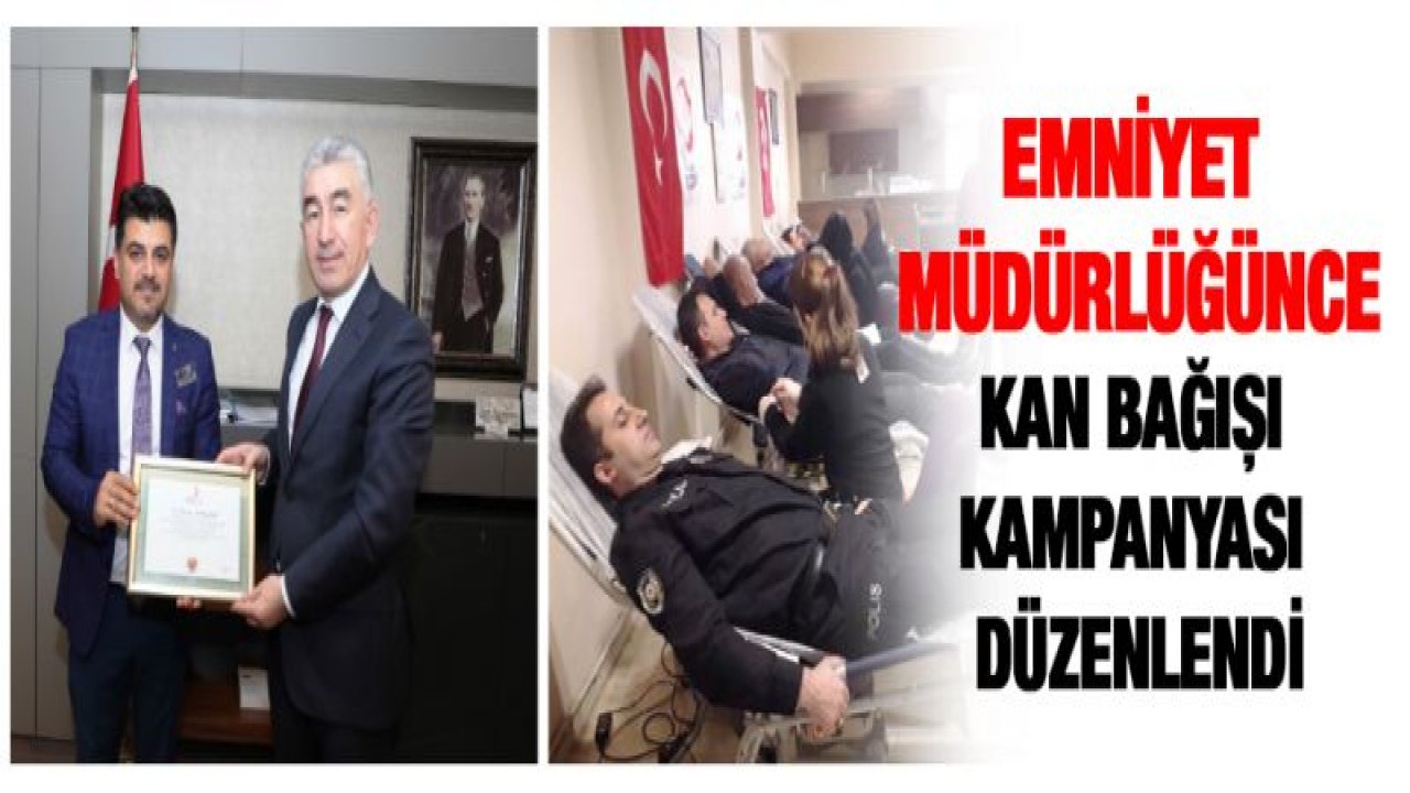 EMNİYET MÜDÜRLÜĞÜNCE KAN BAĞIŞI KAMPANYASI DÜZENLENDİ
